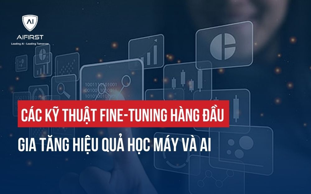 CÁC KỸ THUẬT FINE-TUNING HÀNG ĐẦU GIA TĂNG HIỆU QUẢ HỌC MÁY VÀ AI